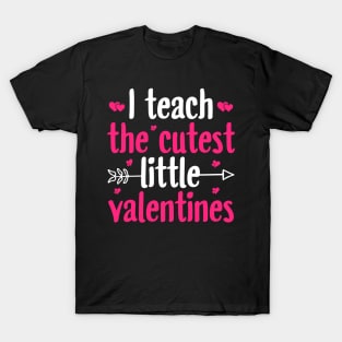 I Teach The Cutest Little Valentines T-Shirt